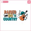 trending-vintage-raised-on-90s-country-america-svg