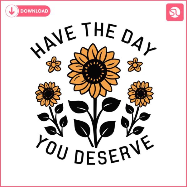 sunflower-have-the-day-you-deserve-mental-heathsvg