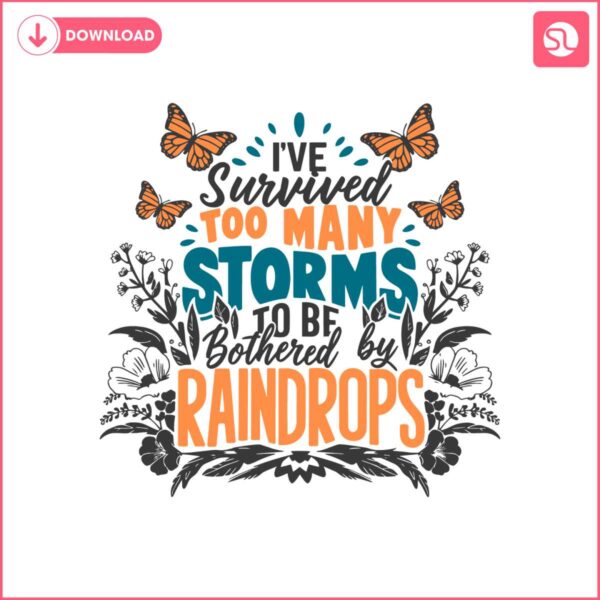 trending-quotes-ive-survived-too-many-storms-to-be-bothered-by-raindrops-svg