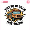 they-see-me-rolling-they-waitin-png-school-bus-driver-svg