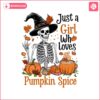 just-a-girl-who-loves-pumpkin-spice-png-ghost-season-png-spooky-season-png-christian-halloween-png-funny-halloween-skeleton-png