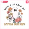 floral-ghost-whos-afraid-of-little-old-me-svg