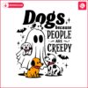 dogs-because-people-are-creepy-funny-halloween-ghost-dog-svg