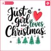 just-a-girl-who-loves-christmas-svg-festive-cut-files-for-holiday-crafts