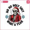 ho-ho-holy-shit-what-a-year-funny-christmas-skeleton-santa-claus-png