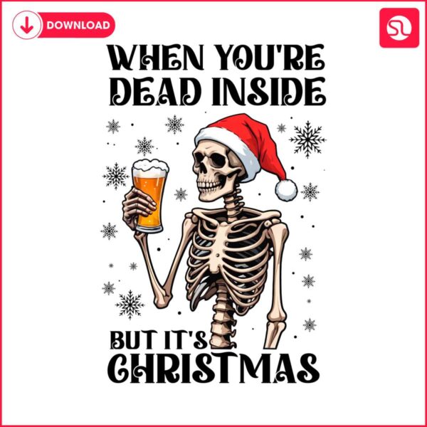 when-youre-dead-inside-but-its-christmas-funny-skeleton-drinking-beer-png