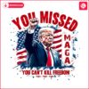 you-missed-you-cant-kill-freedom-funny-trump-2024-png