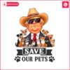 save-our-pets-cowboy-trump-2024-png