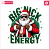 santa-claus-big-nick-energy-christmas-adult-humor-png