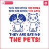 they-are-eating-the-dogs-the-cats-the-pets-svg