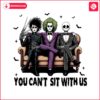 you-cant-sit-with-us-jack-skeleton-beetlejuice-and-edward-scissorhands-png