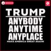 trump-anybody-anytime-anyplace-make-american-great-agian-svg