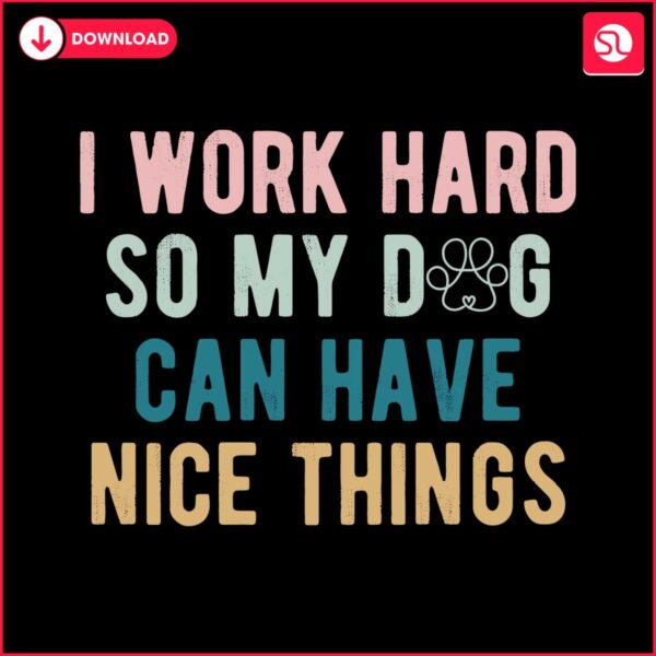 funny-dog-mom-i-work-had-so-my-dog-can-have-nice-things-svg