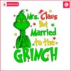 mrs-claus-but-married-to-the-grinch-svg