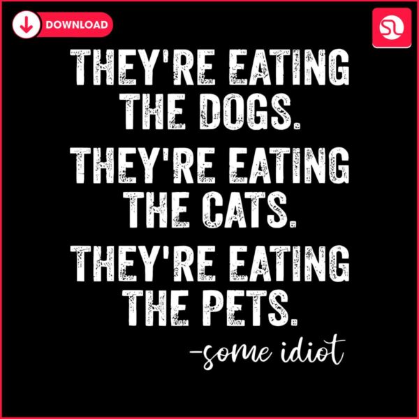 theyre-eating-the-dogs-the-cats-the-pets-trump-quote