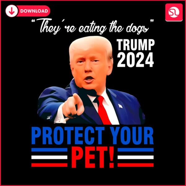 theyre-eating-the-dogs-trump-2024-protect-your-pet-png