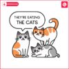 theyre-eating-the-cat-theyare-eating-the-pets-svg