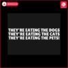 theyre-eating-the-dogs-cat-pets-svg