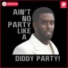 aint-no-party-like-a-diddy-party-funny-diddy-baby-oil-meme-png