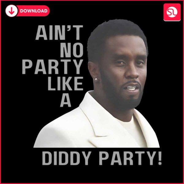 aint-no-party-like-a-diddy-party-funny-diddy-baby-oil-meme-png