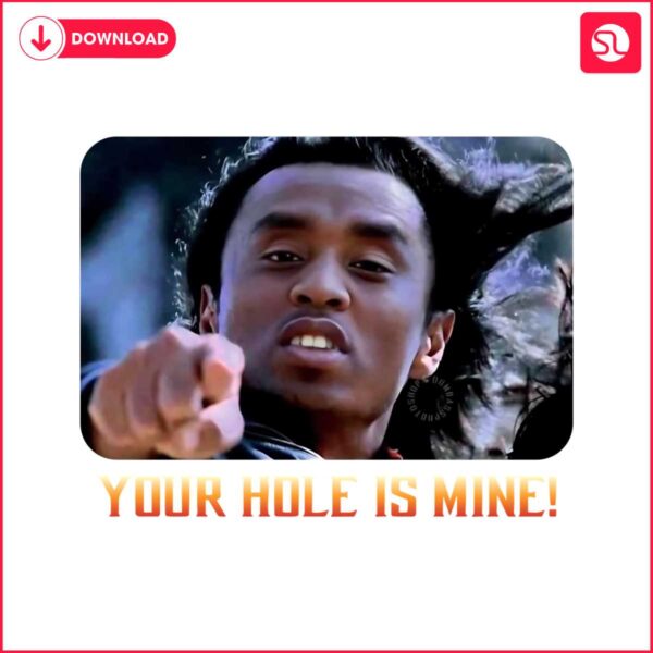 your-hole-is-mine-funny-diddy-meme-png