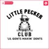 little-pecker-club-lil-gents-makin-dents-svg