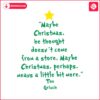 grinch-quote-christmas-tree-maybe-christmas-svg