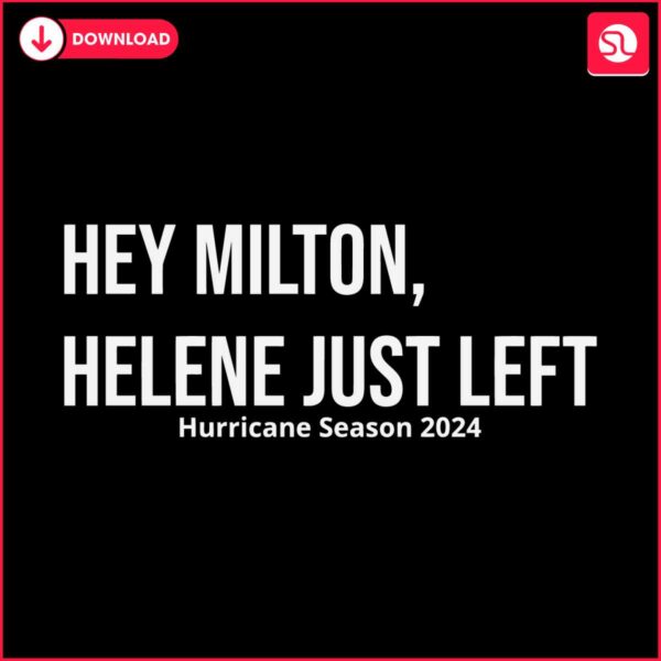 hey-milton-helene-just-left-hurricane-season-2024-svg