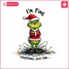 im-fine-everything-just-fine-christmas-light-funny-grinchmas-png