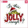 is-this-jolly-enough-funny-christmas-grinch-light-png