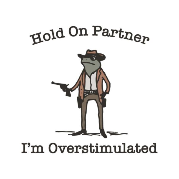 hold-on-partner-im-overstimulated-cowboy-frog-funny-meme-svg