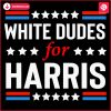 Support Harris Walz 2024 with White Dudes SVG