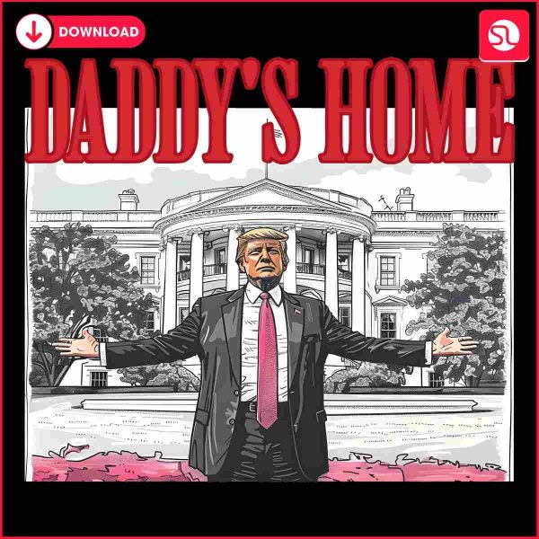 Hilarious Daddys Home at White House with Trump SVG