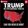 Trump Beats 5G in Coverage Hear Us Now PNG.