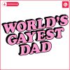 Funniest LGBT Dad SVG for the Worlds Gayest Dad