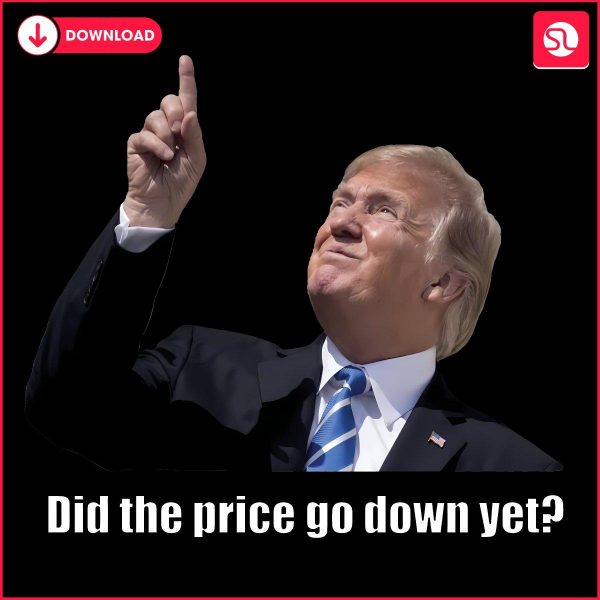 Has the Price Dropped Yet Donald Trump Funny Meme PNG