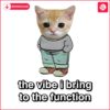 Chill Cat The Vibe I Bring To The Function PNG