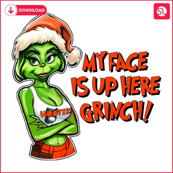 My Face Is Up Here Funny Christmas Grinch PNG