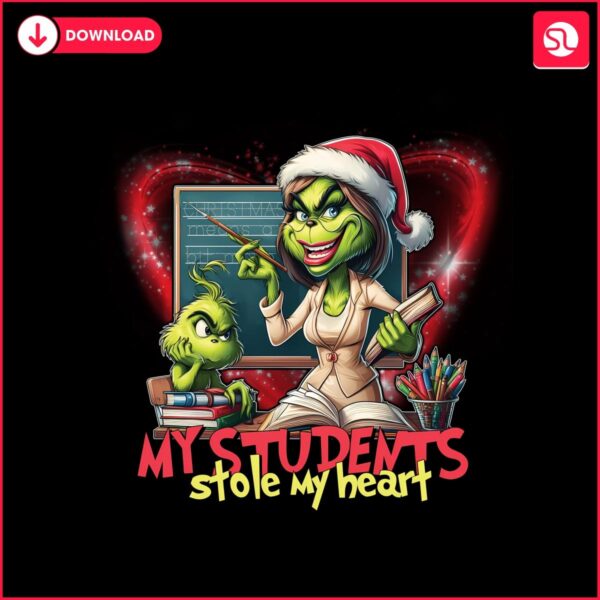 My Students Stole My Heart Christmas Grinch Teacher PNG