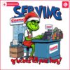 Serving Grinches All Year Long Funny Christmas Grinch PNG