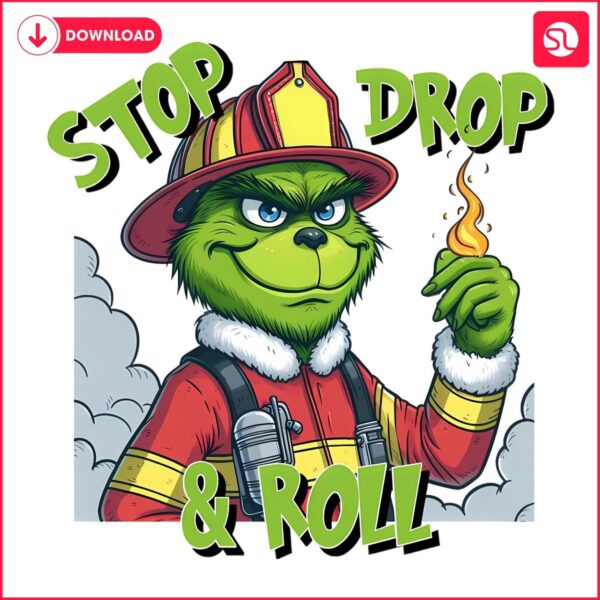 Stop Drop And Roll Grinch Christmas Fireman PNG