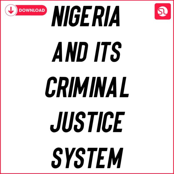 Nigerias Criminal Justice System An SVG Insight