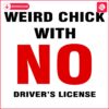 Quirky Chick SVG No Drivers License Needed