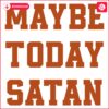 Quirky Maybe Today Satan Quote SVG Design