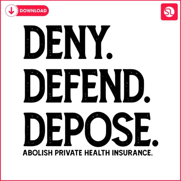 Scrap Private Health Insurance Defend Depose Deny SVG