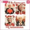 Funny Trump Heart Ill Be Home for Valentine PNG