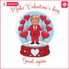 Funny Trump Lovers Make Valentines Day Great Again SVGPNG