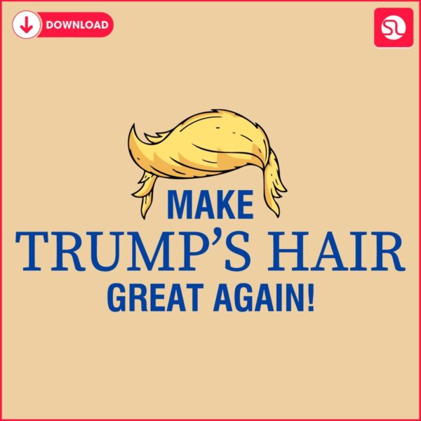 Make Trumps Hair Great Again Hilarious Meme SVG