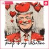 Trump as My Valentine Funny Valentines Day SVGPNG