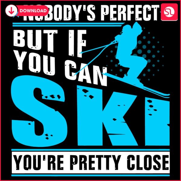 Almost Perfect Skiing Gets You There SVG